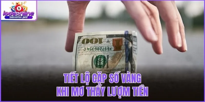 Tiết lộ cặp số vàng khi mơ thấy lượm tiền